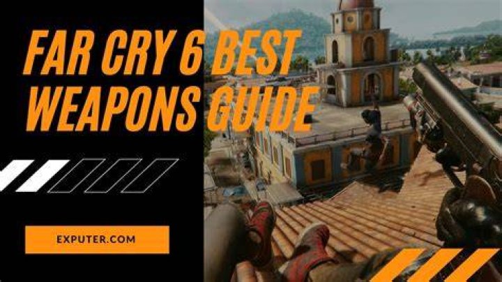Far Cry 6: Best Weapons, Ranked