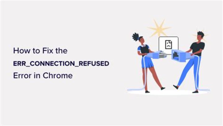 How to Fix the ERR_Connection_Refused Error in Chrome