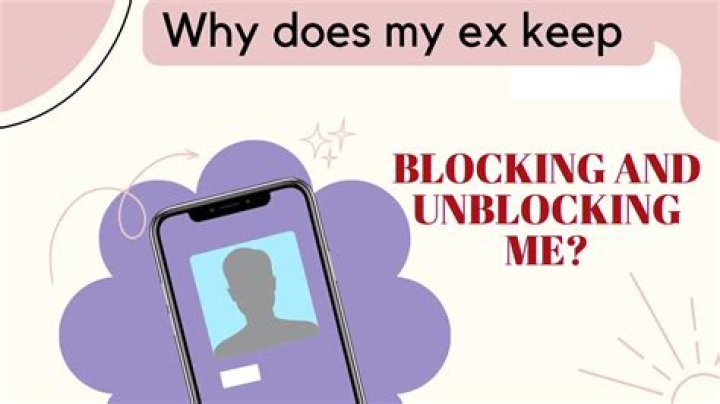 Why Is My ExBoyfriend Blocking And Unblocking Me?